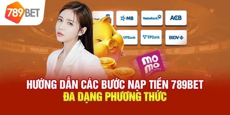 Những cách thức đơn giản khi nạp tiền 789BET 