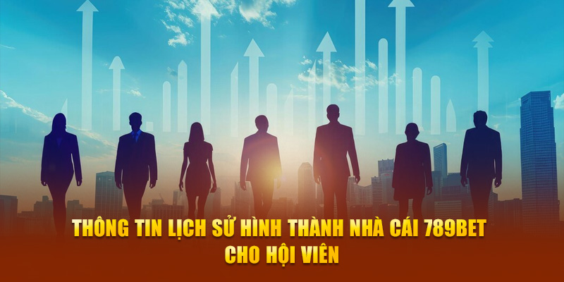 Thông tin lịch sử hình thành nhà cái 789BET cho hội viên